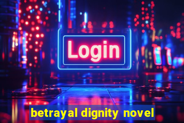 betrayal dignity novel